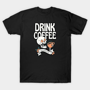 Drink Coffee T-Shirt